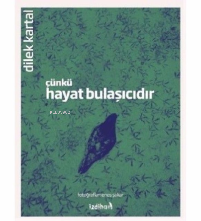  Çünkü Hayat Bulaşıcıdır | Dilek Kartal | İzdiham Yayınları | 9786057571076 | 