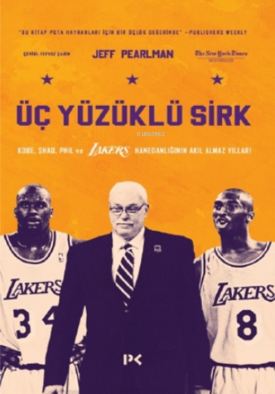 Üç Yüzüklü Sirk: Kobe, Shaq, Phil ve Lakers Hanedanlığının Akıl Almaz Yılları