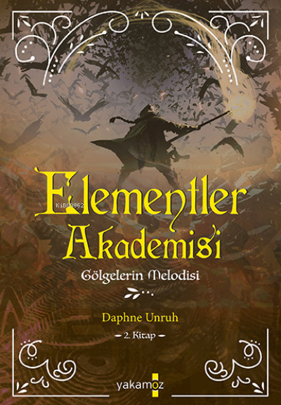  Elementler Akademisi2 Gölgelerin Melodisi | Elementler Akademisi2 Gölgelerin Melodisi | Ender Haluk Derince | Kübra Kömürcü | Daphne Unruh | Yakamoz Yayınları | 9786052974667 