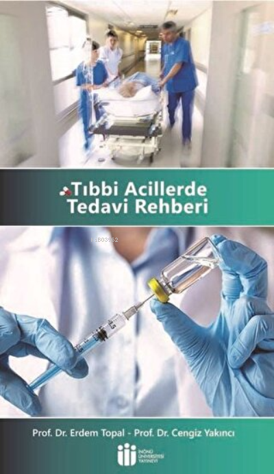  Tıbbi Acillerde Tedavi Rehberi | Erdem Topal | İnönü Üniversitesi Yayınları | 9786057853707 | 