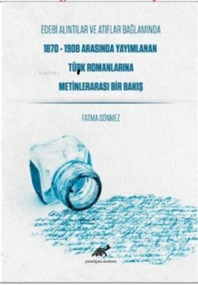Edebi Alıntılar ve Atıflar Bağlamında;1870-1908 Arasında Yayımlanan Türk Romanlarına Metinlerarası Bir Bakış