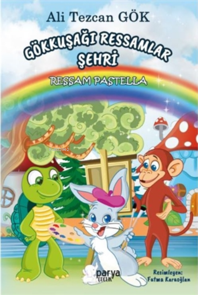  Gökkuşağı Ressamlar Şehri Ressam Pastella | Gökkuşağı Ressamlar Şehri Ressam Pastella | Fatma Karaoğlan | Ali Tezcan Gök | Parya Kitap | 9786057371232 