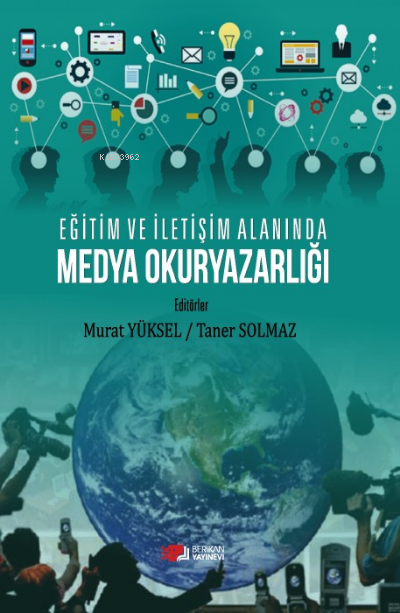  Eğitim ve İletişim Alanında Medya Okuryazarlığı | Eğitim ve İletişim Alanında Medya Okuryazarlığı | Murat Yüksel | Taner Solmaz | Berikan Yayınları | 9786258365757 