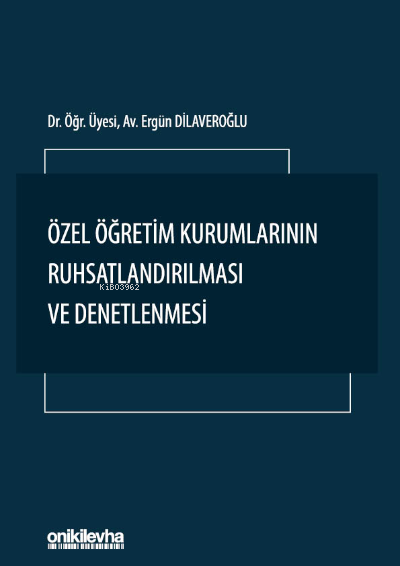  Özel Öğretim Kurumlarının Ruhsatlandırılması ve Denetlenmesi | Ergün Dilaveroğlu | On İki Levha Yayıncılık | 9786254323263 | 