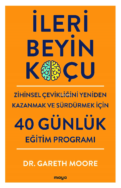 İleri Beyin Koçu;Zihinsel Çevikliğini Yeniden Kazanmak ve Sürdürmek İçin 40 Günlük Eğitim Programı