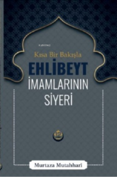  Kısa Bir Bakışla Ehlibeyt İmamlarının Siyeri | Murtaza Mutahhari | Tesnim Yayınları | 9786059432924 | 