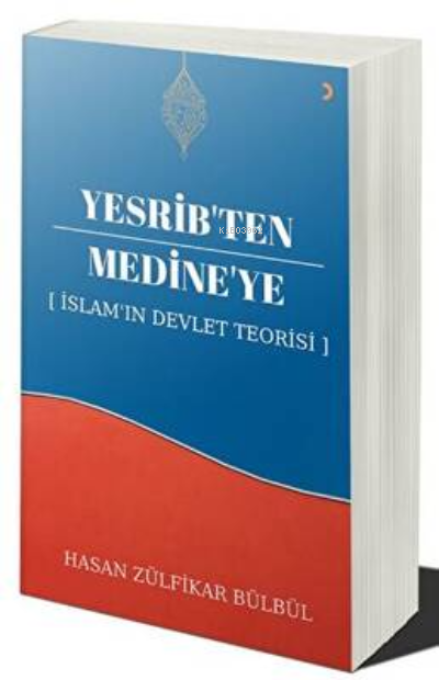 Yesrib’ten Medine’ye: İslam`ın Devlet Teorisi