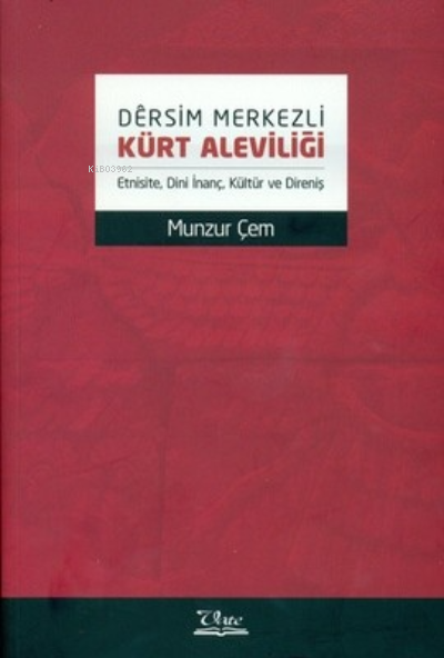 Dêrsim Merkezli Kürt Aleviliği (Etnisite, Dini İnanç, Kültür ve Direniş)