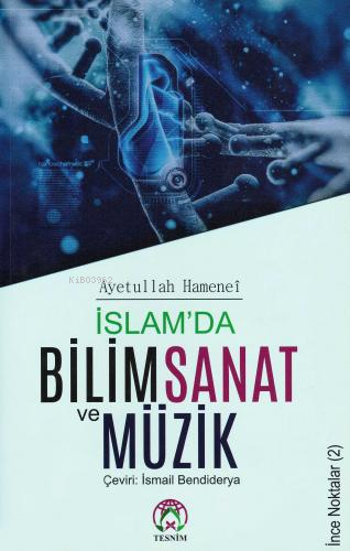  İslamda Bilim Sanat ve Müzik | Ayetullah Hamanei | Tesnim Yayınları | 9786059432498 | 