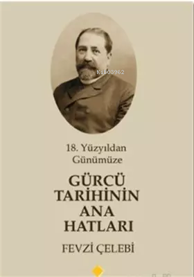  18 Yüzyıldan Günümüze Gürcü Tarihinin Ana Hatları | 18 Yüzyıldan Günümüze Gürcü Tarihinin Ana Hatları | Fevzi Çelebi | Duvar Yayınları | 9786257767910 