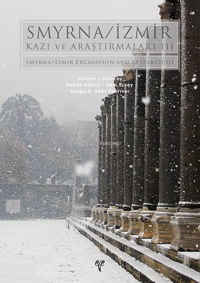  Smyrna İzmir Kazı ve Araştırmaları III | Akın Ersoy | Duygu S Akar Tanrıver | Hakan Göncü | Ege Yayınları | 9786057673114 | 