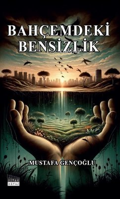  Bahçemdeki Bensizlik | Bahçemdeki Bensizlik | Mustafa Gençoğlu | Siyah Beyaz Yayınları | 9786256619166 
