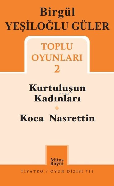 Birgül Yeşiloğlu Güler Toplu Oyunları - 2;Kurtuluşun Kadınları - Koca Nasreddin