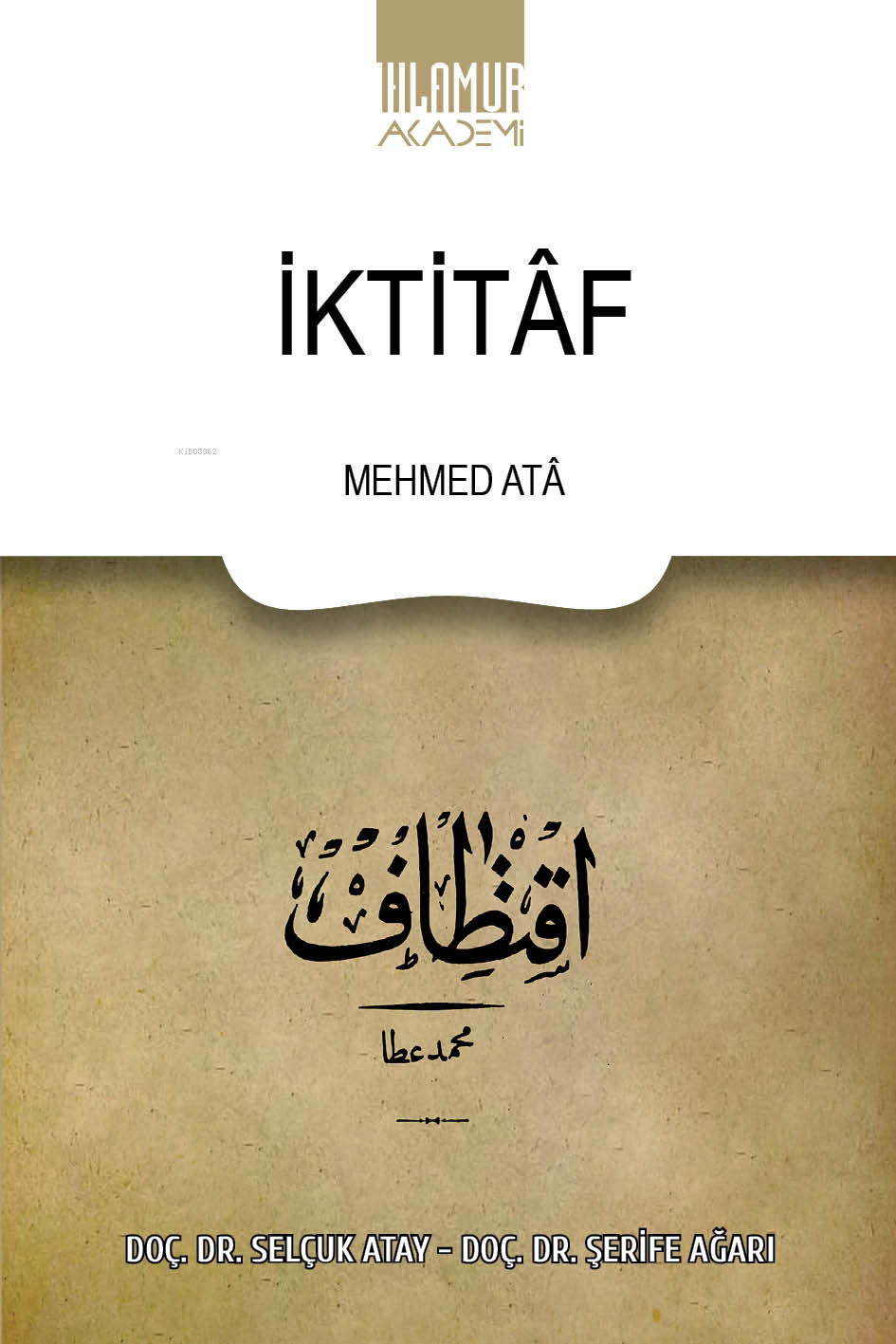  İktitâf | İktitâf | Mehmed Atâ | Şerife Ağarı | Selçuk Atay | Ihlamur Akademi | 9786256633131 
