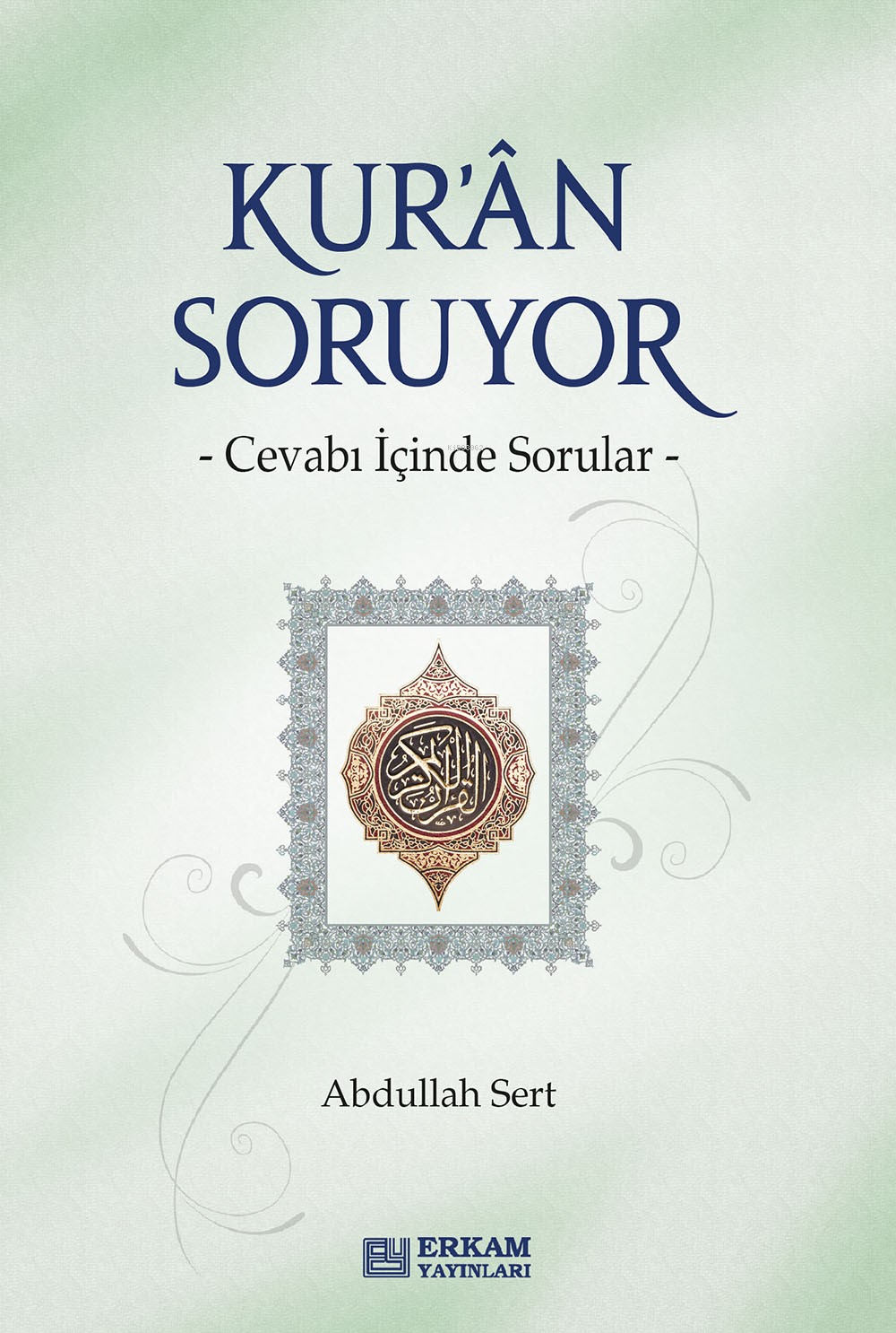 Kur'an Soruyor;Cevabı İçinde Sorular