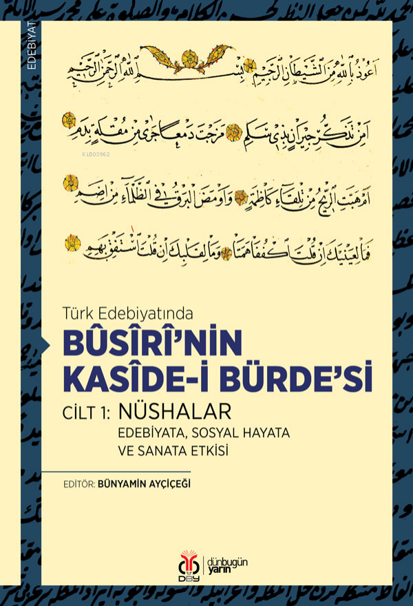 Türk Edebiyatında  Bûsîrî’nin Kasîde-i Bürde’si Cilt 1: Nüshalar ;Edebiyata, Sosyal Hayata ve Sanata Etkisi