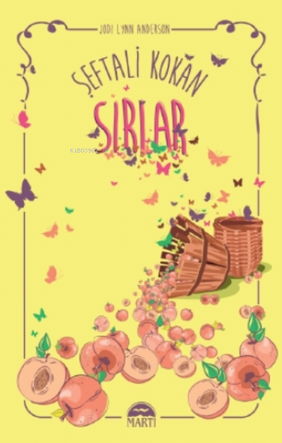  Şeftali Kokan Sirlar | Jodi Lynn Anderson | Gülşah Alçın | Ayça Mutlu | Sevan Amiroğlu | Martı Yayınları | 9786254485527 | 