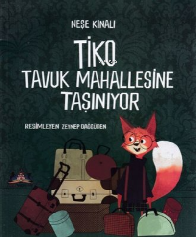  Tiko Tavuk Mahallesine Taşınıyor | Zeynep Dağgüden | Neşe Kınalı | Masal Seramik Evi Yayınları | 9786057449306 | 