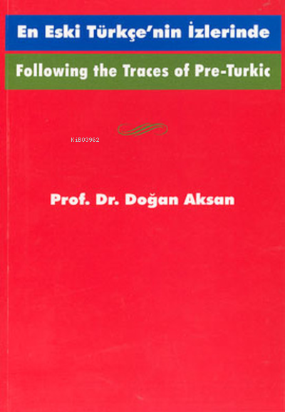 Following the Traces Of Pre-Turkic En Eski Türkçe’nin İzlerinde