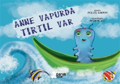  Anne Vapurda Tırtıl Var | Anne Vapurda Tırtıl Var | Ayşegül Konuray | Parya Kitap | 9786258388084 