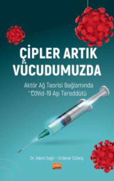 Çipler Artık Vücudumuzda - Aktör Ağ Teorisi Bağlamında Covid-19 Aşı Tereddütü