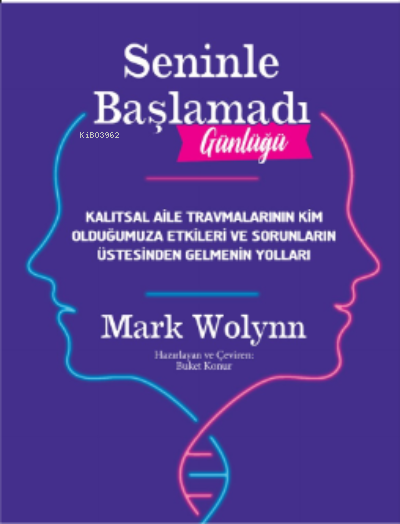 Seninle Başlamadı Günlüğü;Kalıtsal Aile Travmalarının Kim Olduğumuza Etkileri ve Sorunların Üstesinden Gelmenin Yolları