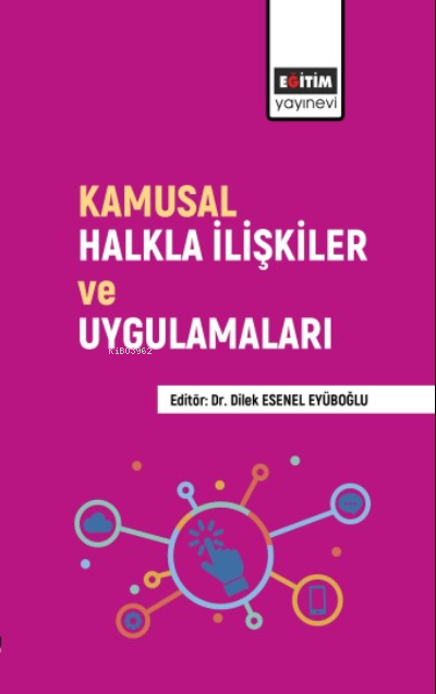  Kamusal Halkla İlişkiler ve Uygulamaları | Kamusal Halkla İlişkiler ve Uygulamaları | Dilek Esenel Eyüboğlu | Eğitim Yayınevi Bilimsel Eserler | 9786258223699 
