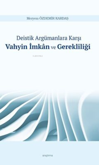 Deistik Argümanlara Karşı Vahyin İmkân ve Gerekliliği