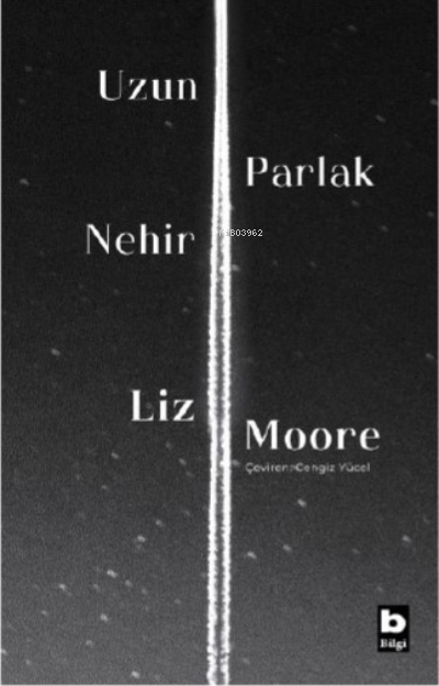  Uzun Parlak Nehir | Liz Moore | Bilgi Yayınevi | 9789752212008 | 