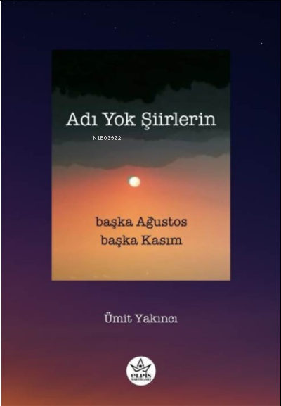  Adı Yok ŞiirlerinBaşka Ağustos Başka Kasım | Ümit Yakıncı | Elpis Yayınları | 9786256933378 | 