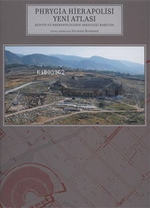 Phrygia Hierapolisi Yeni Atlası ;Kentin ve Nekropolislerin Arkeoloji Haritası