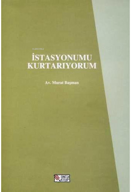  İstasyonumu Kurtarıyorum | İstasyonumu Kurtarıyorum | Murat Başman | Öncü Kitap | 9789757447658 