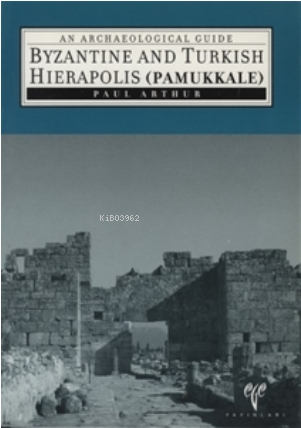  Byzantine and Turkish Hierapolis (Pamukkale) | Paul Arthur | Ege Yayınları | 9799758071349 | 