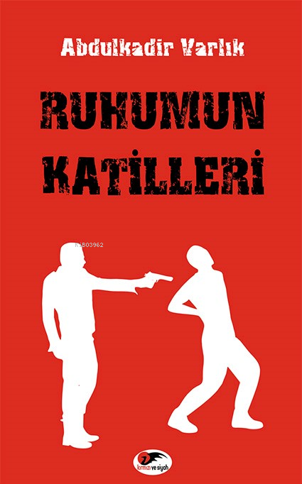  Ruhumun Katilleri | Ruhumun Katilleri | Abdulkadir Varlık | Kırmızı ve Siyah Yayınevi | 9786057307286 