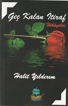  Geç Kalan İtiraf | Halit Yıldırım | Cemile Şen | Yafes Yayınları | 9786259848211 | 
