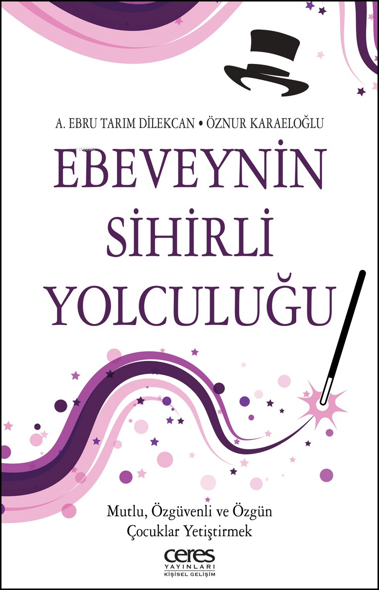 Ebeveynin Sihirli Yolculuğu;Mutlu, Özgüvenli ve Özgün Çocuklar Yetiştirmek