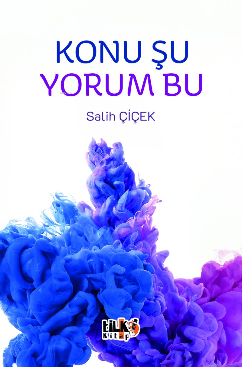  Konu Şu Yorum Bu | Konu Şu Yorum Bu | Salih Çiçek | Kevser Karakaş | Enes Berkay Bayram | Enes Berkay Bayram | Tilki Kitap | 9786256689329 