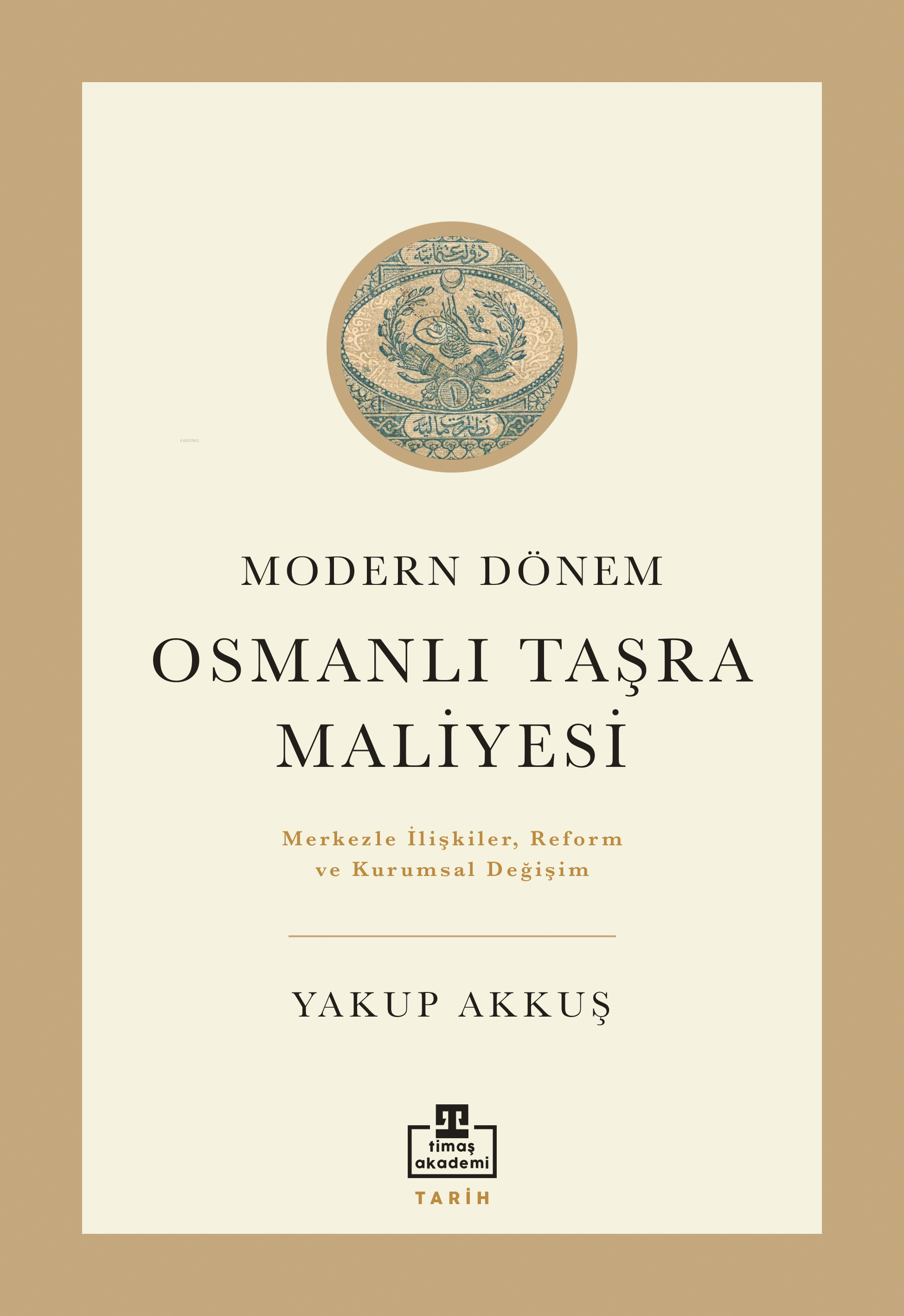 Modern Dönem Osmanlı Taşra Maliyesi;Merkezle İlişkiler Reform ve Kurumsal Değişim