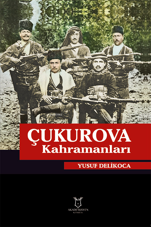  Çukurova Kahramanları | Yusuf Delikoca | Akademisyen Kitabevi | 9786057188311 | 