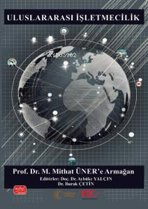 Uluslararası İşletmecilik - Prof. Dr. M. Mithat Üner’e Armağan