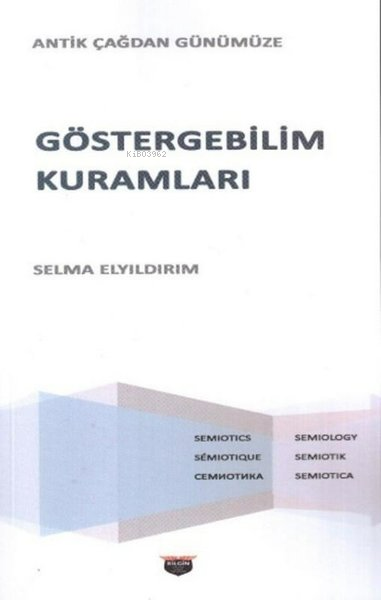  Göstergebilim Kuramları Antik Çağdan Günümüze | Göstergebilim Kuramları Antik Çağdan Günümüze | Selma Elyıldırım | Bilgin Kültür Sanat | 9786257799157 