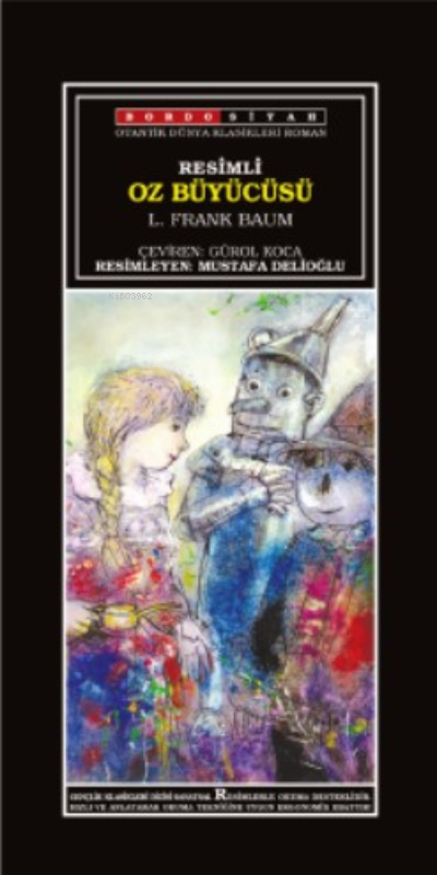  Oz Büyücüsü (Resimli) | Oz Büyücüsü (Resimli) | Lyman Frank Baum | Gürol Koca | Veysel Atayman | Mustafa Delioğlu | Esen Güray | Filiz Göver | Sinan Köseoğlu | Bordo Siyah Yayın Basım Dağıtım | 9786057982872 