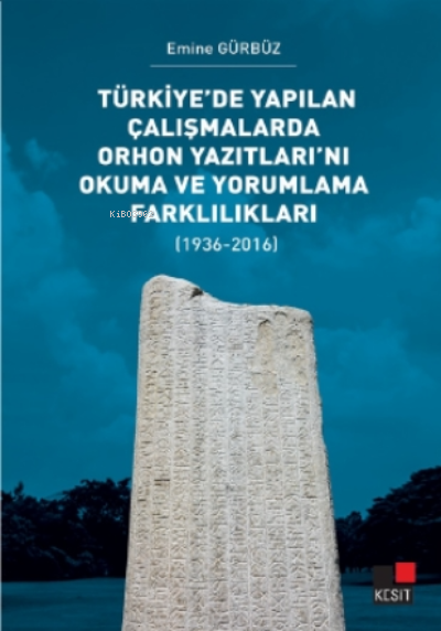 Türkiye’de Yapılan Çalışmalarda Orhon Yazıtları’nı Okuma ve Yorumlama Farklılıkları;(1936-2016)