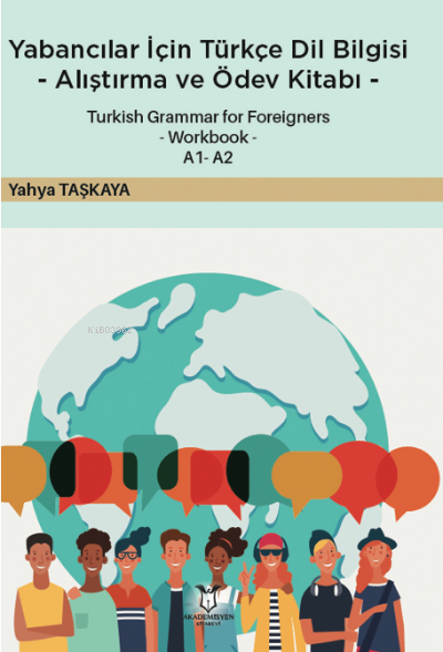 Yabancılar İçin Türkçe Dil Bilgisi -Alıştırma ve Ödev Kitabı-;Turkish Grammar for Foreigners -Workbook- A1 - A2