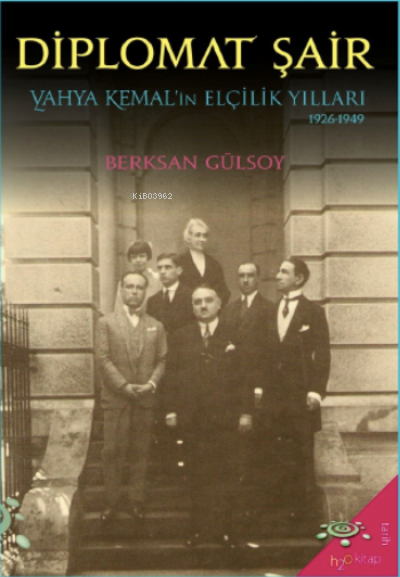 Diplomat Şair; Yahya Kemal'in Elçilik Yılları (1926-1949)