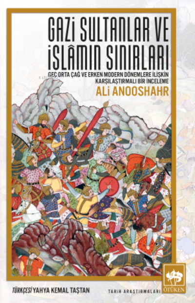  Gazi Sultanlar ve İslâmın Sınırları | Ali Anooshahr | Yahya Kemal Taştan | Ötüken Neşriyat | 9786254082405 | 
