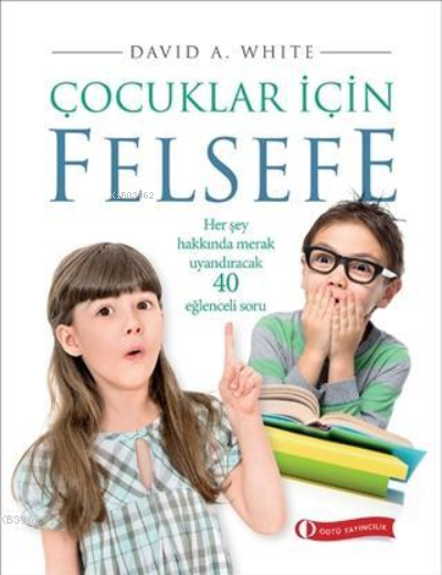 Çocuklar İçin Felsefe Her Şey Hakkında Merak Uyandıracak 40 Eğlenceli Soru