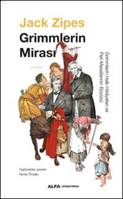 Grimmlerin  Mirası;Grimmlerin Halk Hikâyeleri ve Peri Masallarının Büyüsü