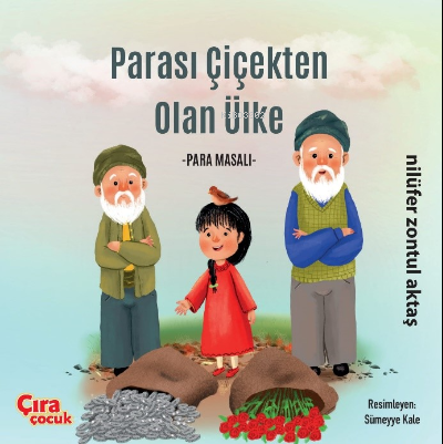  Parası Çiçekten Olan Ülke Para Masalı | Nilüfer Zontul Aktaş | Çıra Çocuk | 9786057307064 | 