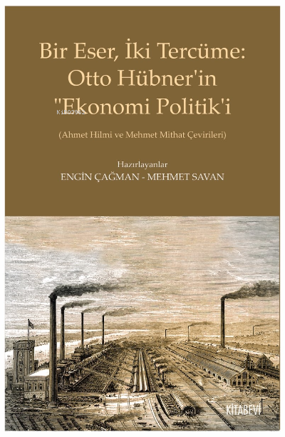 Bu Eser, İki Tercüme: Otto Hübner’in “Ekonomi Politik’i;(Ahmet Hilmi ve Mehmet Mithat Çevirileri)